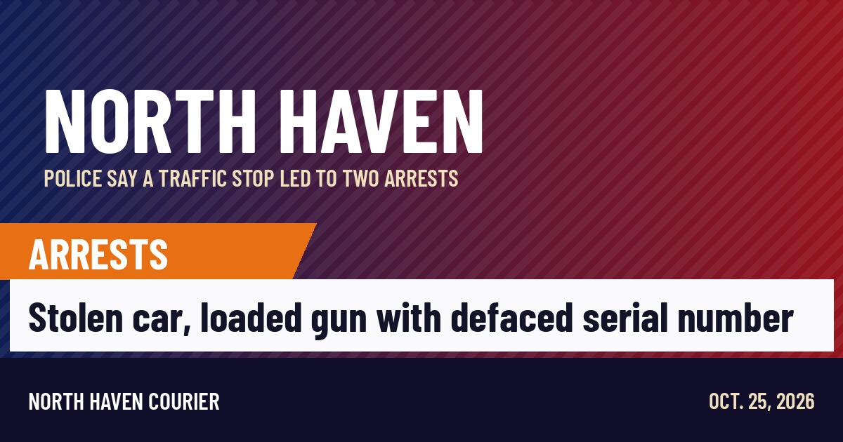 North Haven Courier news card: Police say a traffic stop led to two arrests