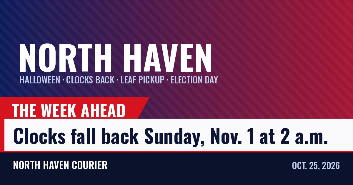 North Haven Courier card: The week ahead, clocks fall back Sunday, Nov. 1 at 2 a.m.