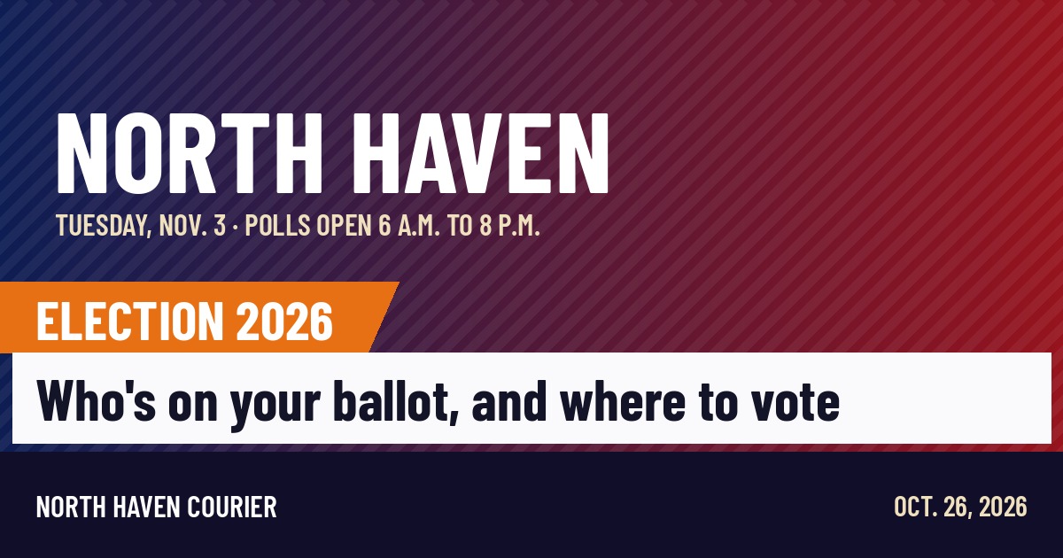 North Haven Courier Election 2026 card: Who is on your ballot and where to vote, Tuesday Nov. 3