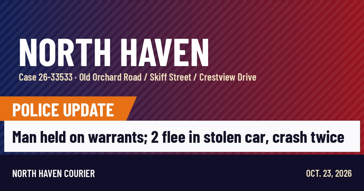 North Haven Courier police update card: man held on warrants; two flee in stolen car and crash twice