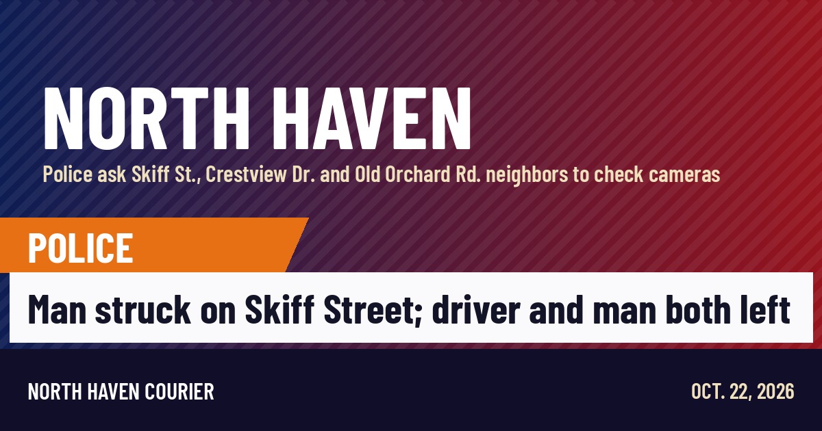 North Haven Courier police news card: man struck on Skiff Street; driver and man both left